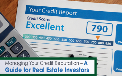 Managing Your Credit Reputation – A Guide for Real Estate Investors