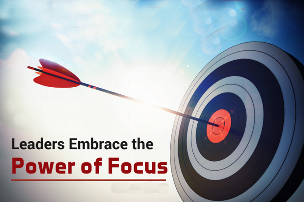 Leaders Embrace the Power of Focus